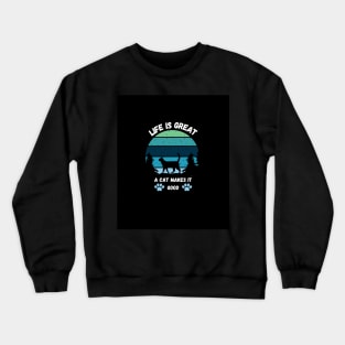 LIFE IS GREAT A CAT MAKES IT GOOD Crewneck Sweatshirt